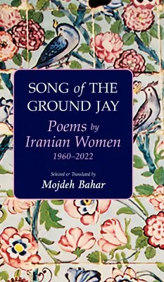 Pieseň o sojke zemnej: Básne iránskych žien, 1960 - 2022 - Song of the Ground Jay: Poems by Iranian Women, 1960-2022