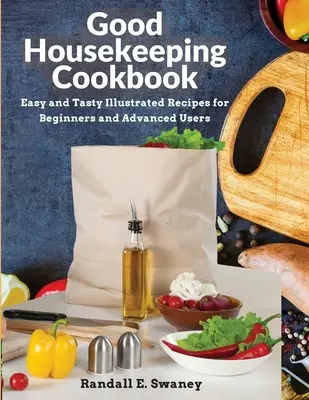 Kuchárska kniha Good Housekeeping: Jednoduché a chutné ilustrované recepty pre začiatočníkov aj pokročilých - Good Housekeeping Cookbook: Easy and Tasty Illustrated Recipes for Beginners and Advanced Users