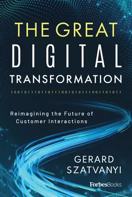 Veľká digitálna transformácia: Prepracovanie budúcnosti interakcií so zákazníkmi - The Great Digital Transformation: Reimagining the Future of Customer Interactions