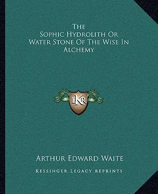 Sofijský hydrolit alebo Vodný kameň múdrych v alchýmii - The Sophic Hydrolith or Water Stone of the Wise in Alchemy