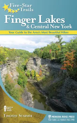 Päťhviezdičkové chodníky: Adirondiské chodníky: Hviezdicové trasy: Pútnik po stopách hviezdičiek: Finger Lakes and Central New York: - Five-Star Trails: Finger Lakes and Central New York: Your Guide to the Area's Most Beautiful Hikes