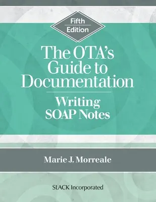 Sprievodca dokumentáciou OTA: Písanie poznámok SOAP, piate vydanie - The OTA's Guide to Documentation: Writing SOAP Notes, Fifth Edition