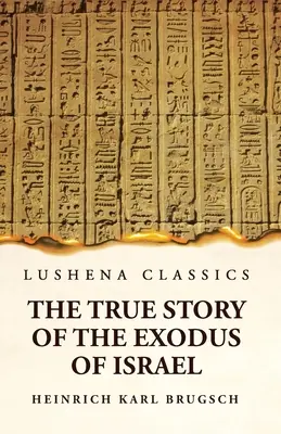 Pravdivý príbeh o exode Izraela spolu so stručným pohľadom na dejiny monumentálneho Egypta - The True Story of the Exodus of Israel Together With a Brief View of the History of Monumental Egypt