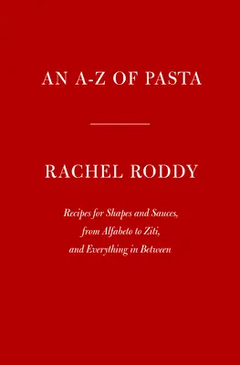 A-Z cestovín: Recepty na tvary a omáčky, od Alfabeta po Ziti a všetko medzi tým: A Cookbook: A Cookbook - An A-Z of Pasta: Recipes for Shapes and Sauces, from Alfabeto to Ziti, and Everything in Between: A Cookbook