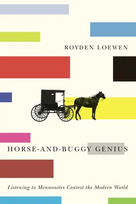 Génius koní a chrobákov: Počúvanie mennonitov súperí s moderným svetom - Horse-And-Buggy Genius: Listening to Mennonites Contest the Modern World