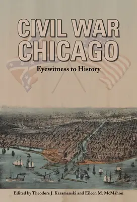 Občianska vojna Chicago: Očitý svedok histórie - Civil War Chicago: Eyewitness to History