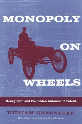Monopol na kolesá: Henry Ford a Seldenov automobilový patent - Monopoly on Wheels: Henry Ford and the Selden Automobile Patent