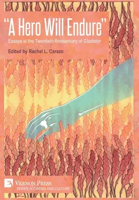 Hrdina vydrží: Eseje k dvadsiatemu výročiu filmu Gladiátor - A Hero Will Endure: Essays at the Twentieth Anniversary of 'Gladiator'