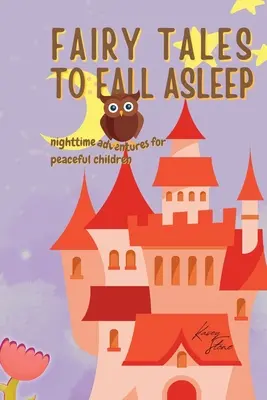Rozprávky na zaspávanie: Nočné dobrodružstvá pre pokojné deti - Fairy Tales to Fall Asleep: Nighttime Adventures for Serene Children