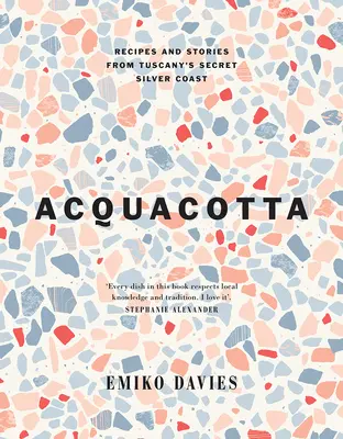 Acquacotta 2/E: Recepty a príbehy z tajného strieborného pobrežia Toskánska - Acquacotta 2/E: Recipes and Stories from Tuscany's Secret Silver Coast