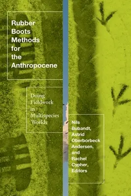 Metódy gumených čižiem pre antropocén: Terénna práca vo viacdruhových svetoch - Rubber Boots Methods for the Anthropocene: Doing Fieldwork in Multispecies Worlds