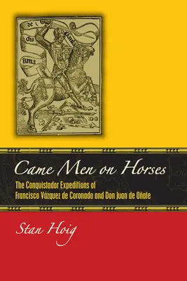 Prišli muži na koňoch: Francisco Vsquez de Coronado a Don Juan de Oate - Came Men on Horses: The Conquistador Expeditions of Francisco Vsquez de Coronado and Don Juan de Oate