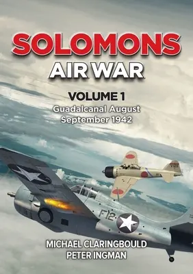 Vzdušná vojna na Šalamúnoch: zväzok 1 - Guadalcanal august - september 1942 - Solomons Air War: Volume 1 - Guadalcanal August - September 1942