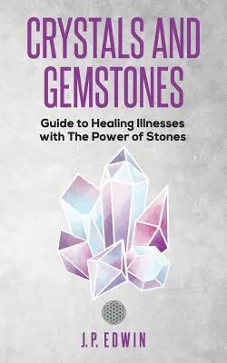 Kryštály a drahé kamene: Príručka na liečenie chorôb pomocou sily kameňov - Crystals and Gemstones: Guide to Healing Illnesses with the Power of Stones