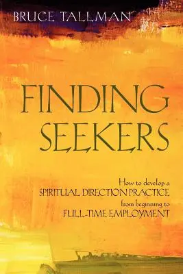 Hľadanie hľadajúcich: Ako rozvíjať prax duchovného vedenia od začiatku až po zamestnanie na plný úväzok - Finding Seekers: How to Develop a Spiritual Direction Practice from Beginning to Full-Time Employment