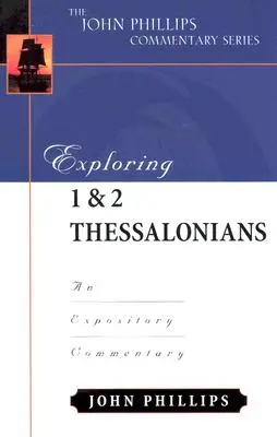 Skúmanie 1 a 2 Tesaloničanom: Výkladový komentár: Blízky pohľad na Sväté písmo. - Exploring 1 & 2 Thessalonians: An Expository Commentary