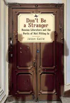 Nebuď cudzinec: Ruská literatúra a nebezpečenstvo nezapadnutia - Don't Be a Stranger: Russian Literature and the Perils of Not Fitting in