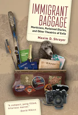 Imigrantská batožina: Vydavateľ: Bagatelizácia: tri knihy: Pohrebníci, ukradnuté denníky a iné divadelné hry o exile - Immigrant Baggage: Morticians, Purloined Diaries, and Other Theatrics of Exile