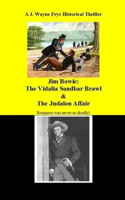 Jim Bowie: Bowie: Hádka v pieskovom bare Vidalia a aféra Judalon - Jim Bowie: The Vidalia Sandbar Brawl And the Judalon Affair