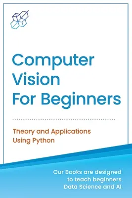 Počítačové videnie pre začiatočníkov: Teória a aplikácie s využitím Pythonu - Computer Vision for Beginners: Theory and Applications Using Python