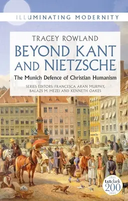 Za hranicami Kanta a Nietzscheho: Mníchovská obhajoba kresťanského humanizmu: Nietzsche a Nietzsche: Mníchovská obrana kresťanského humanizmu - Beyond Kant and Nietzsche: The Munich Defence of Christian Humanism