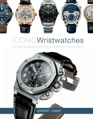 Ikonické náramkové hodinky: hodinky od legendárnych výrobcov - Iconic Wristwatches: The Most-Successful Watches by Legendary Manufacturers