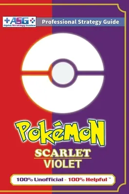 Pokmon Scarlet and Violet Strategy Guide Book (Full Color - Premium Hardback): 100% neoficiálna - 100% nápomocný návod - Pokmon Scarlet and Violet Strategy Guide Book (Full Color - Premium Hardback): 100% Unofficial - 100% Helpful Walkthrough