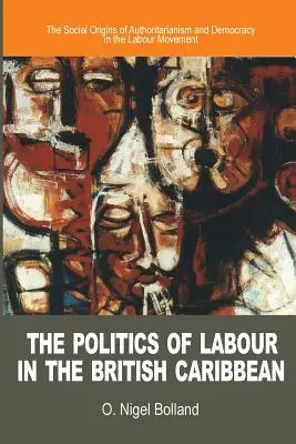 Politika práce v britskom Karibiku: Sociálne korene autoritárstva a demokracie v robotníckom hnutí - The Politics of Labour in the British Caribbean: The Social Origins of Authoritarianism and Democracy in the Labour Movement