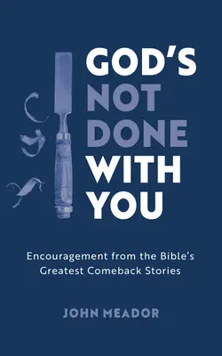 Boh s tebou neskončil: Povzbudenie z najväčších biblických príbehov o návrate - God's Not Done with You: Encouragement from the Bible's Greatest Comeback Stories