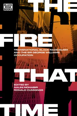 Oheň, ktorý čas: nadnárodný černošský radikalizmus a okupácia Sira Georgea Williamsa - The Fire That Time: Transnational Black Radicalism and the Sir George Williams Occupation