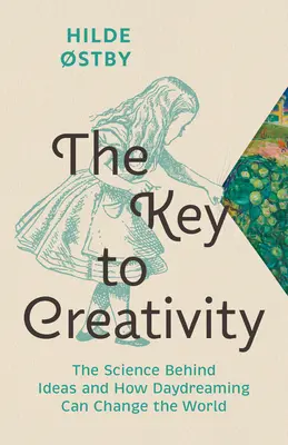 Kľúč k tvorivosti: Veda o nápadoch a o tom, ako môže snívanie zmeniť svet - The Key to Creativity: The Science Behind Ideas and How Daydreaming Can Change the World
