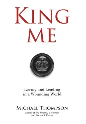 Kráľ Ja: Milovať a viesť v zranenom svete - King Me: Loving and Leading in a Wounding World