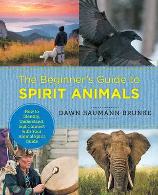 Sprievodca duchovnými zvieratami pre začiatočníkov: Ako identifikovať, pochopiť a spojiť sa so svojím zvieracím duchovným sprievodcom - The Beginner's Guide to Spirit Animals: How to Identify, Understand, and Connect with Your Animal Spirit Guide