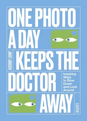 Jedna fotografia denne drží lekára ďaleko: Inšpiratívne spôsoby, ako spomaliť a rozhliadnuť sa okolo seba - One Photo a Day Keeps the Doctor Away: Inspiring Ways to Slow Down and Look Around