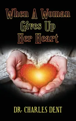 Keď sa žena vzdá svojho srdca - When A Woman Gives Up Her Heart