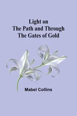 Svetlo na ceste a cez zlaté brány - Light on the Path and Through the Gates of Gold