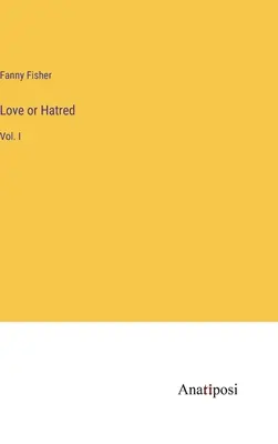 Láska alebo nenávisť: I. - Love or Hatred: Vol. I