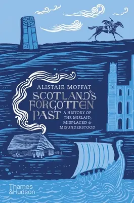 Zabudnutá minulosť Škótska: História nesprávne uložených, nesprávne umiestnených a nesprávne pochopených - Scotland's Forgotten Past: A History of the Mislaid, Misplaced and Misunderstood