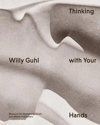 Willy Guhl: Guľha: Myslenie rukami - Willy Guhl: Thinking with Your Hands