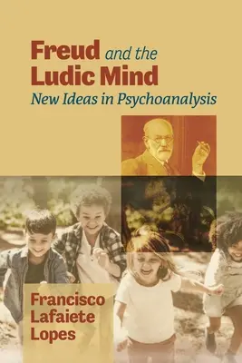 Freud a ľudská myseľ: Nové myšlienky v psychoanalýze - Freud and the Ludic Mind: New Ideas in Psychoanalysis