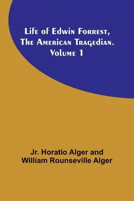 Život Edwina Forresta, amerického tragéda. Zväzok 1 - Life of Edwin Forrest, the American Tragedian. Volume 1