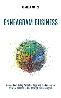 Enneagram Business: (Príručka s využitím kundaliní jogy a enneagramu) - Enneagram Business: Create a Balance in Life Through the Enneagram (A Guide Book Using Kundalini Yoga and the Enneagram)