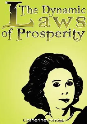 Dynamické zákony prosperity: Sily, ktoré vám prinášajú bohatstvo - The Dynamic Laws of Prosperity: Forces That Bring Riches to You