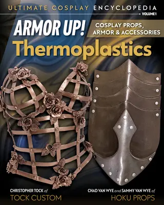 Armor Up! Termoplasty: Cosplay rekvizity, brnenia a doplnky - Armor Up! Thermoplastics: Cosplay Props, Armor & Accessories