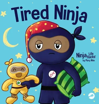 Unavený nindža: Kniha pre deti o tom, ako únava ovplyvňuje náladu, sústredenie a správanie - Tired Ninja: A Children's Book About How Being Tired Affects Your Mood, Focus and Behavior