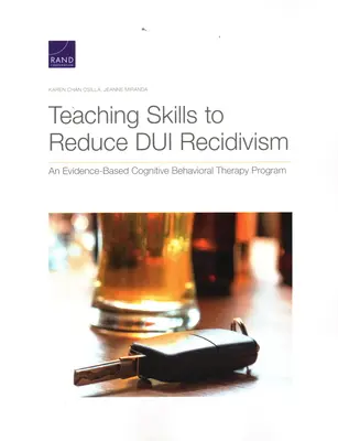 Výučba zručností na zníženie recidívy jazdy pod vplyvom alkoholu: Program kognitívno-behaviorálnej terapie založený na dôkazoch - Teaching Skills to Reduce DUI Recidivism: An Evidence-Based Cognitive Behavioral Therapy Program