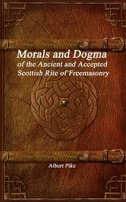 Morálka a dogmy starobylého a prijatého škótskeho obradu slobodomurárstva - Morals and Dogma of the Ancient and Accepted Scottish Rite of Freemasonry