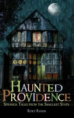Strašidelný Providence: Podivné príbehy z najmenšieho štátu - Haunted Providence: Strange Tales from the Smallest State