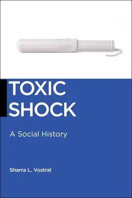 Toxický šok: sociálna história - Toxic Shock: A Social History