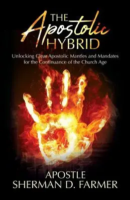 Apoštolský hybrid: Odhalenie jasných apoštolských plášťov a mandátov pre pokračovanie cirkevného veku - The Apostolic Hybrid: Unlocking Clear Apostolic Mantles and Mandates for the Continuance of the Church Age